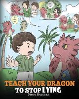 Teach Your Dragon to Stop Lying: A Dragon Book to Teach Kids Not to Li (Paperback)