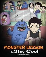 Monster Lesson to Stay Cool: My Monster Helps Me Control My Anger. A Cute Monster Story to Teach Kids about Emotions, Kindness and Anger Management. - Monster Lesson 1 (Paperback)