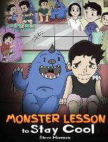 Monster Lesson to Stay Cool: My Monster Helps Me Control My Anger. A Cute Monster Story to Teach Kids about Emotions, Kindness and Anger Management. - Monster Lesson 1 (Hardback)