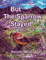 But The Sparrow Stayed - Pero El Gorrion Se Quedo (Bilingual English-Spanish)