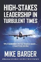 High-Stakes Leadership in Turbulent Times