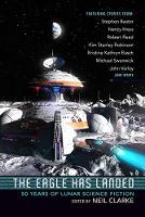 The Eagle Has Landed: 50 Years of Lunar Science Fiction (Hardback)