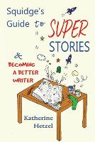 Squidge's Guide to Super Stories: and Becoming a Better Writer (Paperback)