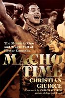 Macho Time: The Meteoric Rise and Tragic Fall of Hector Camacho (Hardback)