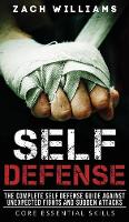 Self Defense: The Complete Self Defense Guide Against Unexpected Fights and Sudden Attacks (Hardback)