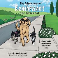 The Adventures of Rembrandt the Tuxedo Cat: Shows Lucky, the Blind Dog, How to Get Home (Paperback)