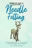 Needle Felting for Beginners: How to Make Cute Felt Creations with Minimal  Tools (Paperback)