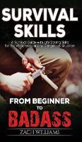 Survival Skills: A Guide with Life Saving Survival Skills for the Wilderness or any Dangerous Situation (Hardback)