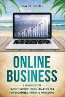 Online Business: 3 Manuscripts - Passive Income Ideas, Amazon FBA for Beginners, Affiliate Marketing (Paperback)