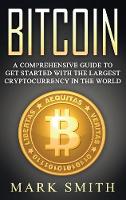 Bitcoin: A Comprehensive Guide To Get Started With the Largest Cryptocurrency in the World - Cryptocurrency 2 (Hardback)