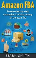 Amazon FBA: Beginners Guide - Proven Step By Step Strategies to Make Money On Amazon - Online Business 2 (Hardback)