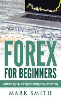 Forex for Beginners: Proven Steps and Strategies to Make Money in Forex Trading (Hardback)