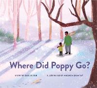 Where Did Poppy Go?: A Story about Loss, Grief, and Renewal  (Hardback)