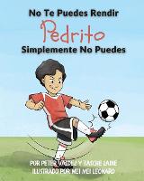 No Te Puedes Rendir Pedrito Simplemente No Puedes - Pedrito (Paperback)
