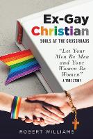 Ex-Gay Christian: Souls at the Crossroads (Paperback)