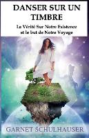 Danser Sur Un Timbre: La Vérité Sur Notre Existence et le but de Notre Voyage (Paperback)