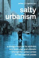 Salty Urbanism: a design manual to address sea level rise and climate change for urban areas in the coastal zones (Paperback)