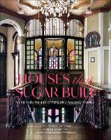 Houses that Sugar Built: An Intimate Portrait of Philippine Ancestral Homes (Hardback)