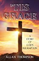 'Tis Grace: A Story of God's Redemption (Paperback)