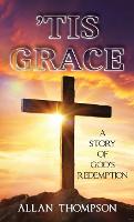 'Tis Grace: A Story of God's Redemption (Hardback)