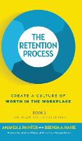 The Retention Process: Create a Culture of Worth in the Workplace - The Team Solution 3 (Hardback)