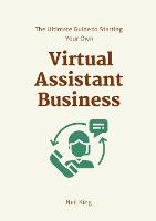 The Ultimate Guide to Starting Your Own Virtual Assistant Business (Paperback)