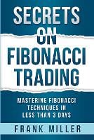 Secrets on Fibonacci Trading: Mastering Fibonacci Techniques in Less T (Paperback)