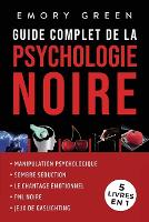 Guide complet de la Psychologie noire (5 livres en 1): Manipulation psychologique, Sombre Séduction, Le Chantage émotionnel, PNL noire, et Jeux de gaslighting (Paperback)