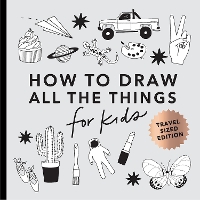 All the Things: How to Draw Books for Kids with Cars, Unicorns, Dragons, Cupcakes, and More (Stocking Stuffers for kids) (Mini) - How to Draw for Kids Series (Paperback)