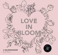 Love in Bloom: An Adult Coloring Book Featuring Romantic Floral Patterns and Frameable Wall Art (Paperback)