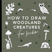 Mushrooms & Woodland Creatures: How to Draw Books for Kids with Woodland Creatures, Bugs, Plants, and Fungi - How to Draw for Kids Series (Paperback)