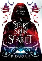 A Story Spun in Scarlet - Tales of Wonder and Woe 1 (Hardback)