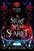 A Story Spun in Scarlet - Tales of Wonder and Woe 1 (Paperback)