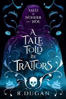 A Tale Told By Traitors - Tales of Wonder and Woe 2 (Paperback)