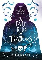 A Tale Told by Traitors - Tales of Wonder and Woe 2 (Hardback)