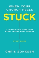 When your Church Feels Stuck - Study Guide: 7 Unavoidable Questions Every Leader Must Answer (Paperback)