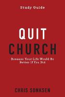 Quit Church - Study Guide: Because Your Life Would Be Better If You Did (Paperback)