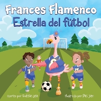 Frances Flamenco: Estrella del fútbol (Paperback)