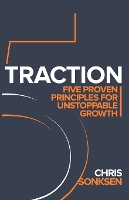 Traction: Five Proven principles for Unstoppable Growth (Paperback)