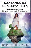 Danzando En Una Estampilla: La verdad sobre nuestra Existencia y el propósito de nuestro viaje (Paperback)
