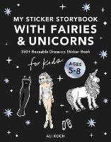 My Sticker Storybook with Fairies and Unicorns: 350+ Reusable Dress-up Sticker Book for Kids Ages 5-8 (Multiple items, part(s) enclosed)