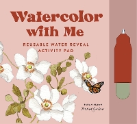 Watercolor with Me: Flowers: A Mommy-and-Me Reusable Water Reveal Activity Pad for Kids