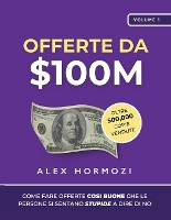 Offerte da $100M: Come Fare Offerte Così Buone Che Le Persone Si Sentano Stupide A Dire Di No (Paperback)