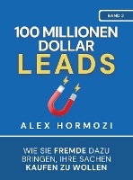 100 Millionen Dollar Leads: Wie Sie Fremde dazu bringen, Ihre Sachen kaufen zu wollen (Hardback)