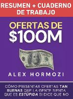 Ofertas de $100M Resumen y Cuaderno de trabajo: Cómo presentar ofertas tan buenas que la gente sienta que es estúpida si dice que no (Hardback)