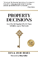Property Decisions: Avoid Family Disputes and Painful Taxes to Build a Legacy that Lasts (Paperback)