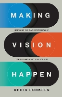 Making Vision Happen: Bridging the Gap Between What You See and What You Achieve (Paperback)