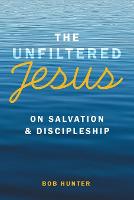 The Unfiltered Jesus on Salvation & Discipleship (Paperback)