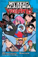My Hero Academia: Vigilantes, Vol. 6 - My Hero Academia: Vigilantes 6 (Paperback)