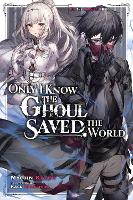 Only I Know the Ghoul Saved the World, Vol. 1 (light novel) (Paperback)